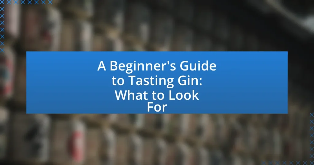 A Beginner’s Guide to Tasting Gin: What to Look For