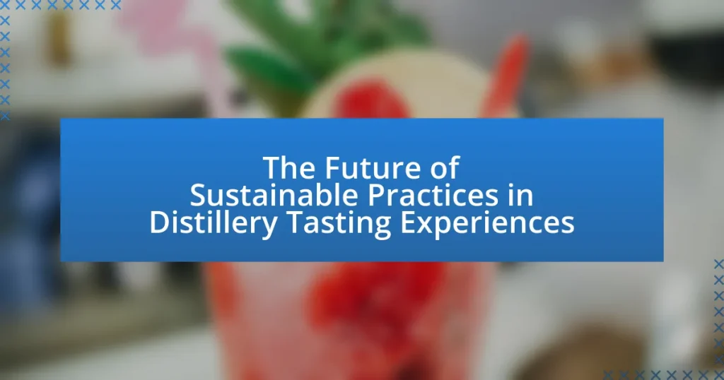 The Future of Sustainable Practices in Distillery Tasting Experiences