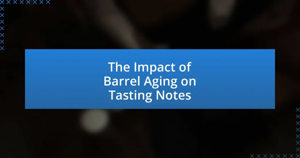 The Impact of Barrel Aging on Tasting Notes