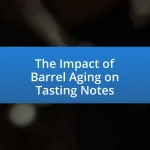 The Impact of Barrel Aging on Tasting Notes