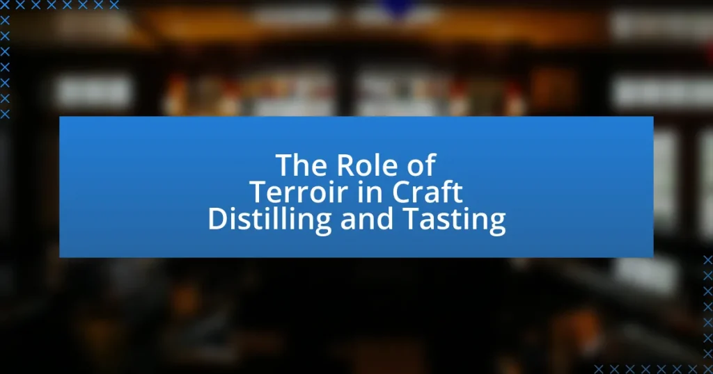 The Role of Terroir in Craft Distilling and Tasting
