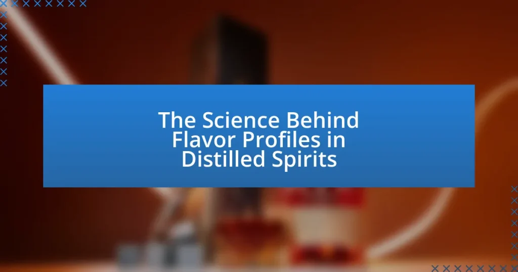 The Science Behind Flavor Profiles in Distilled Spirits