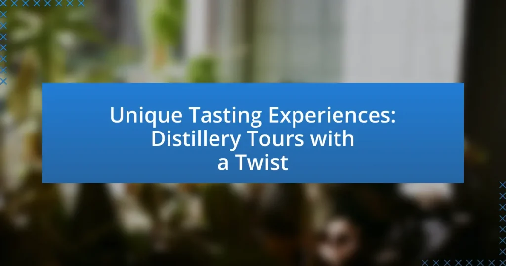 Unique Tasting Experiences: Distillery Tours with a Twist