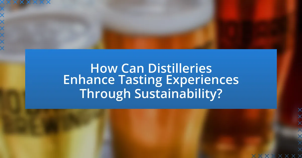 How Can Distilleries Enhance Tasting Experiences Through Sustainability?
