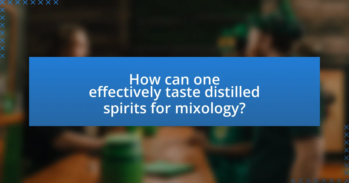 How can one effectively taste distilled spirits for mixology?
