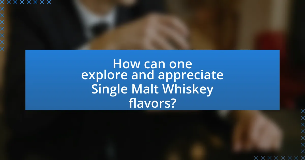 How can one explore and appreciate Single Malt Whiskey flavors?