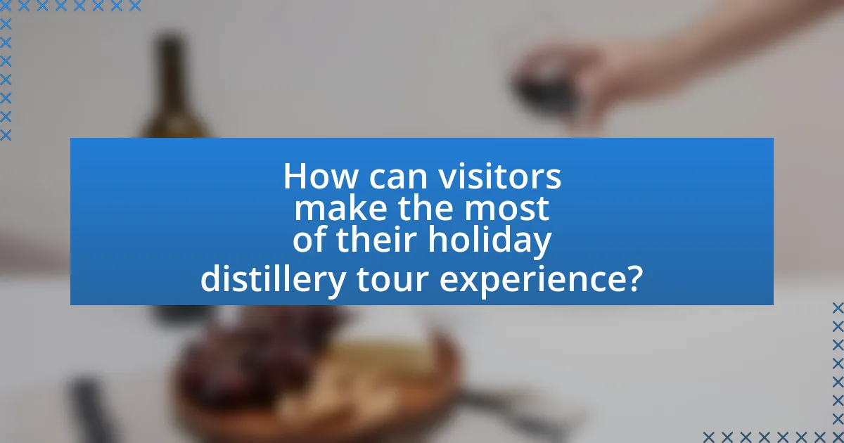 How can visitors make the most of their holiday distillery tour experience?