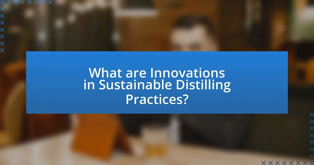 What are Innovations in Sustainable Distilling Practices?
