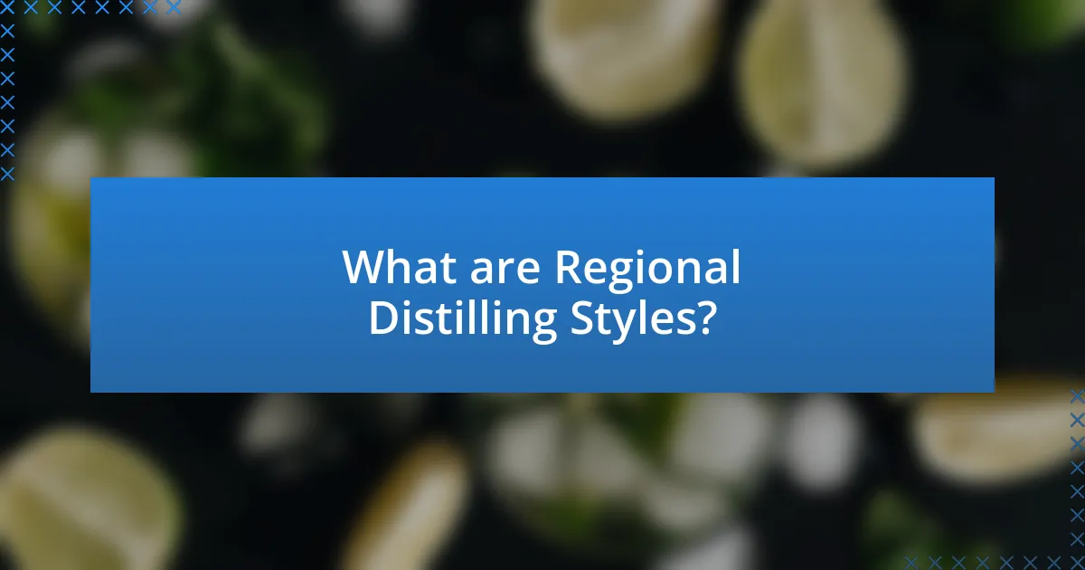 What are Regional Distilling Styles?