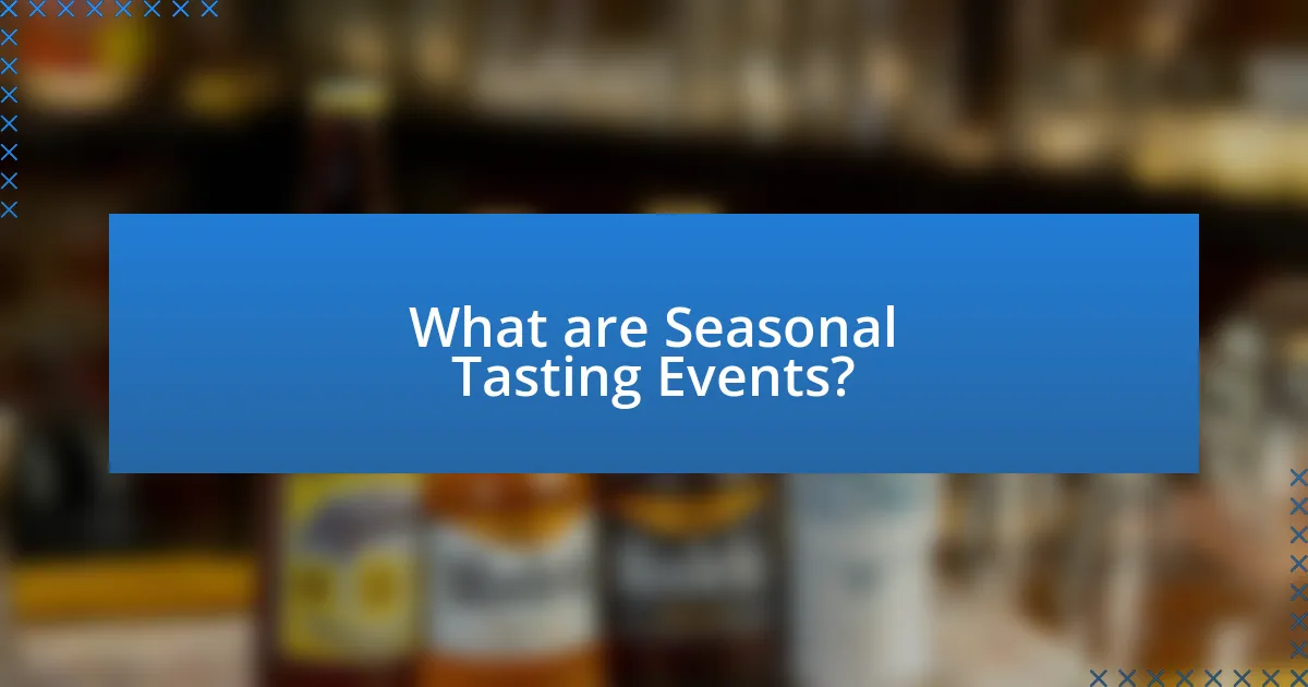 What are Seasonal Tasting Events?