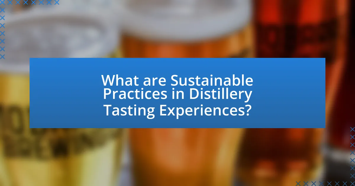 What are Sustainable Practices in Distillery Tasting Experiences?