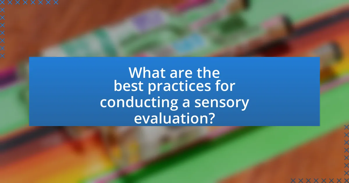 What are the best practices for conducting a sensory evaluation?