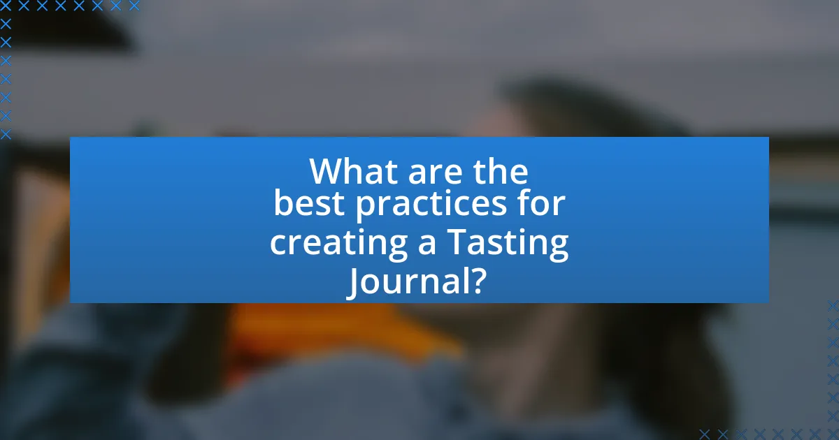 What are the best practices for creating a Tasting Journal?