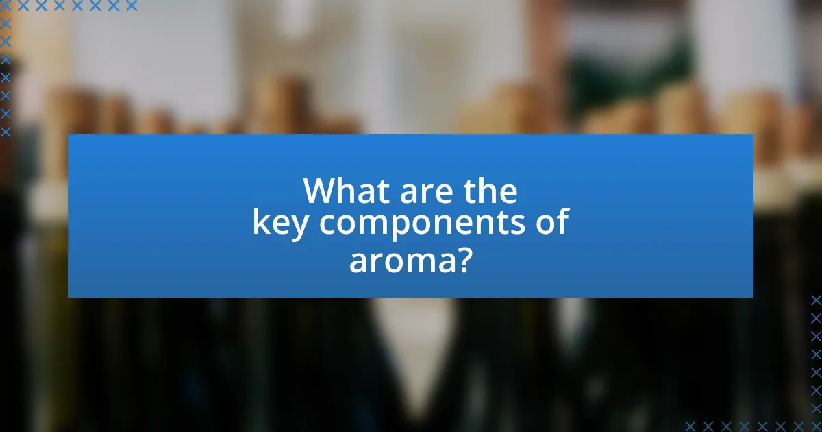 What are the key components of aroma?