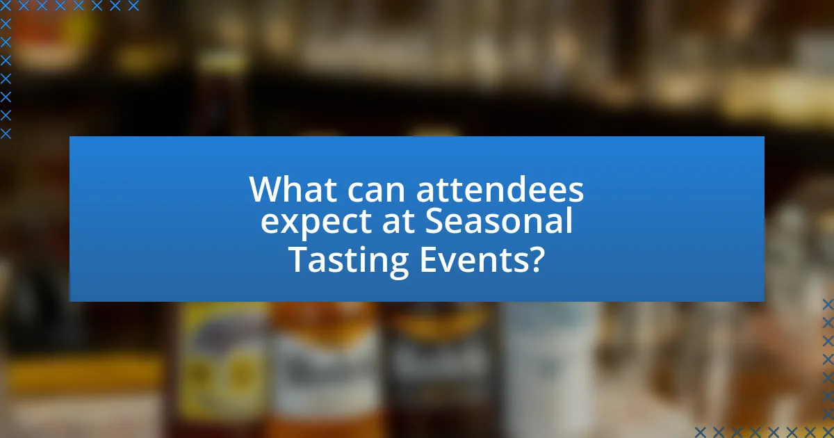 What can attendees expect at Seasonal Tasting Events?
