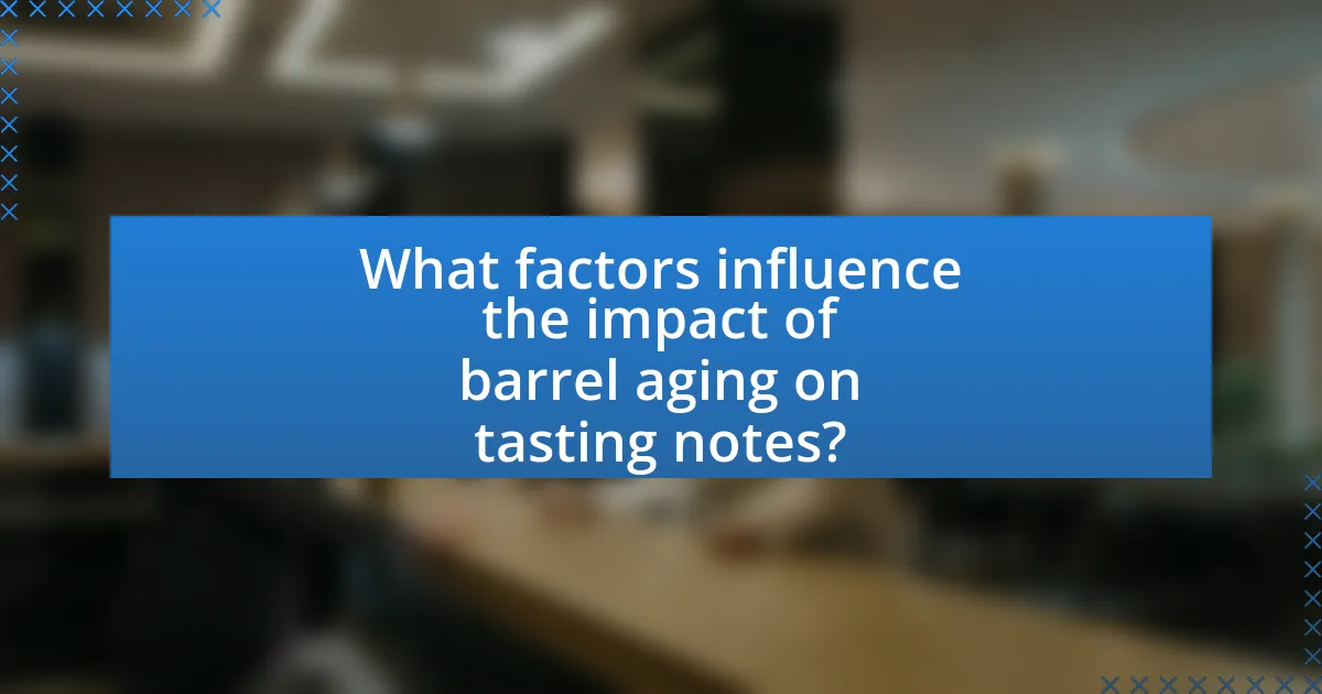 What factors influence the impact of barrel aging on tasting notes?