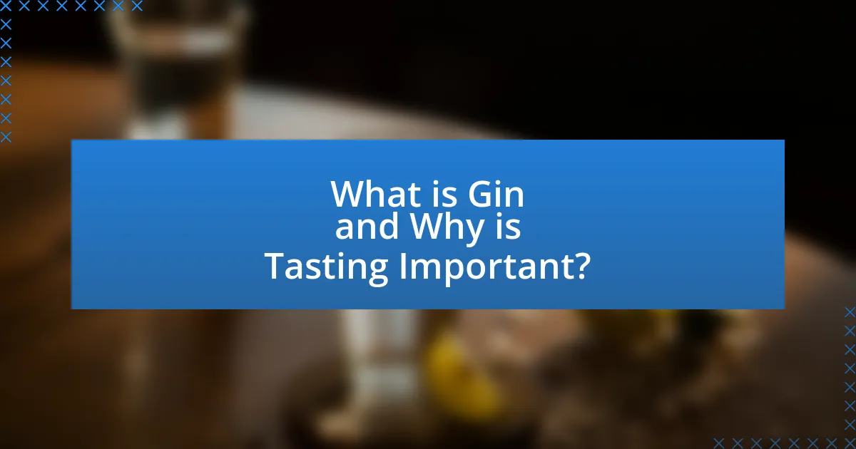 What is Gin and Why is Tasting Important?