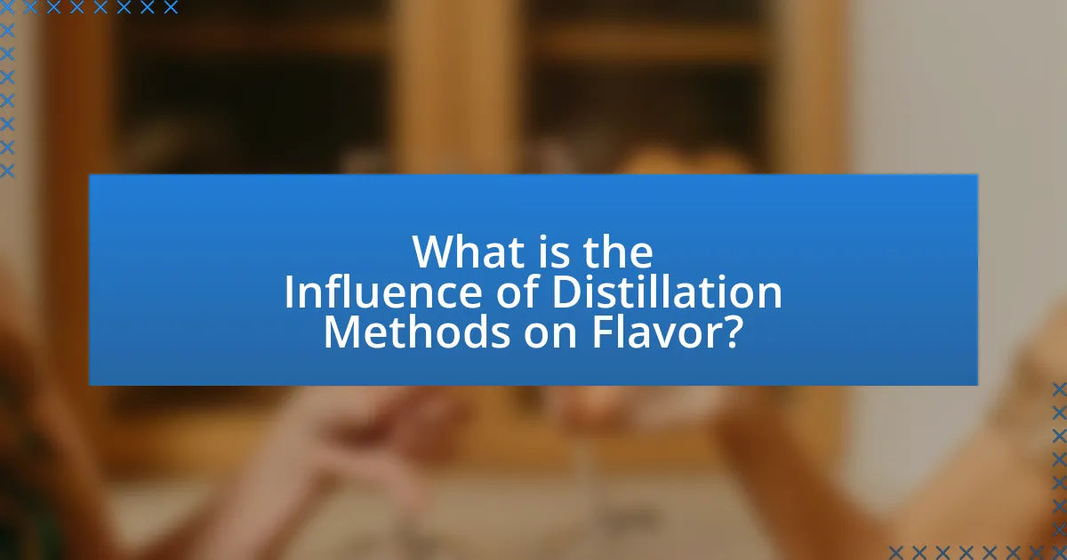 What is the Influence of Distillation Methods on Flavor?