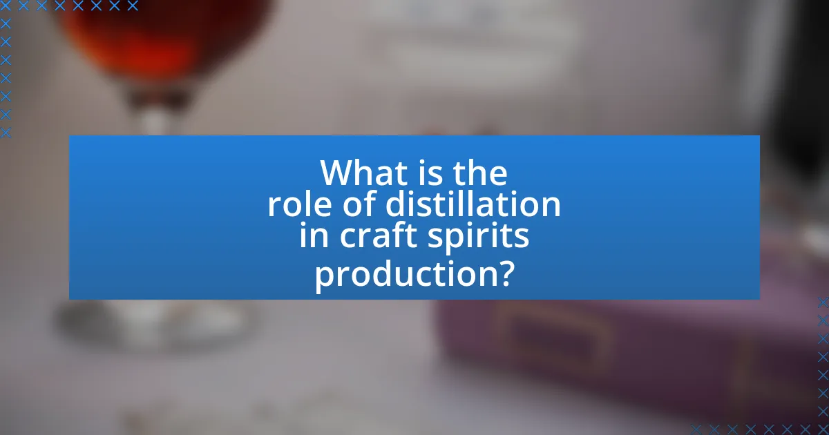 What is the role of distillation in craft spirits production?